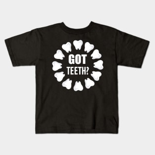 Dental - Got Teeth? w Kids T-Shirt